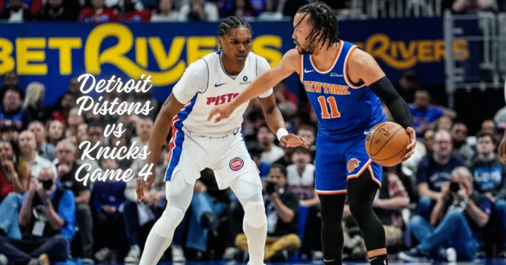 Detroit Pistons vs Knicks Game 4
